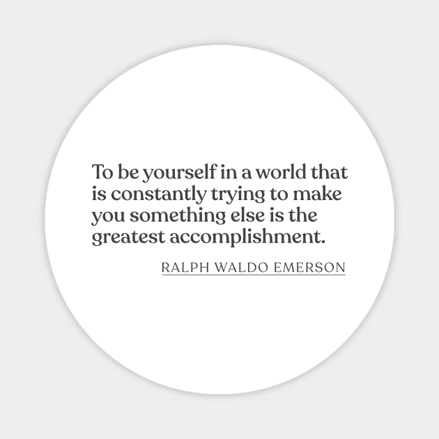 Ralph Waldo Emerson - To be yourself in a world that is constantly trying to make you something else is the greatest accomplishment. Magnet by Book Quote Merch